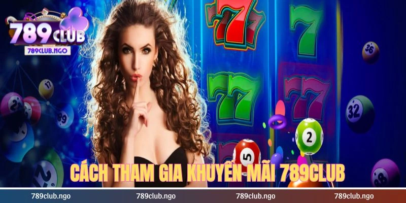 Cách đăng ký nhận khuyến mãi 789club cho người chơi