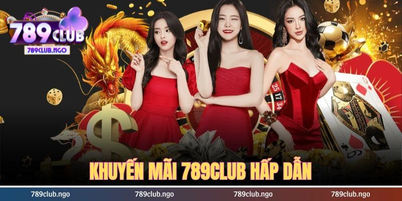 Khuyến mãi 789club đem đến trải nghiệm hấp dẫn