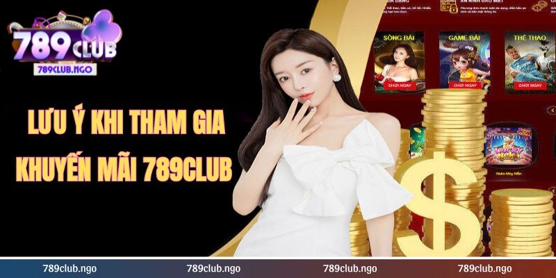 Lưu ý quan trọng khi tham gia các khuyến mãi 789club
